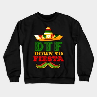 DTF Down To Fiesta Shirt Funny Cinco De Mayo Mexican Party Crewneck Sweatshirt